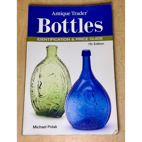 Antique Trader Bottles Identification and Price Guide by Michael Polak 7th Ed - Picture 1 of 8